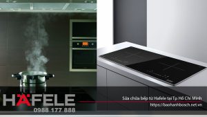 Sửa chữa bếp từ Hafele tại Tp Hồ Chí Minh
