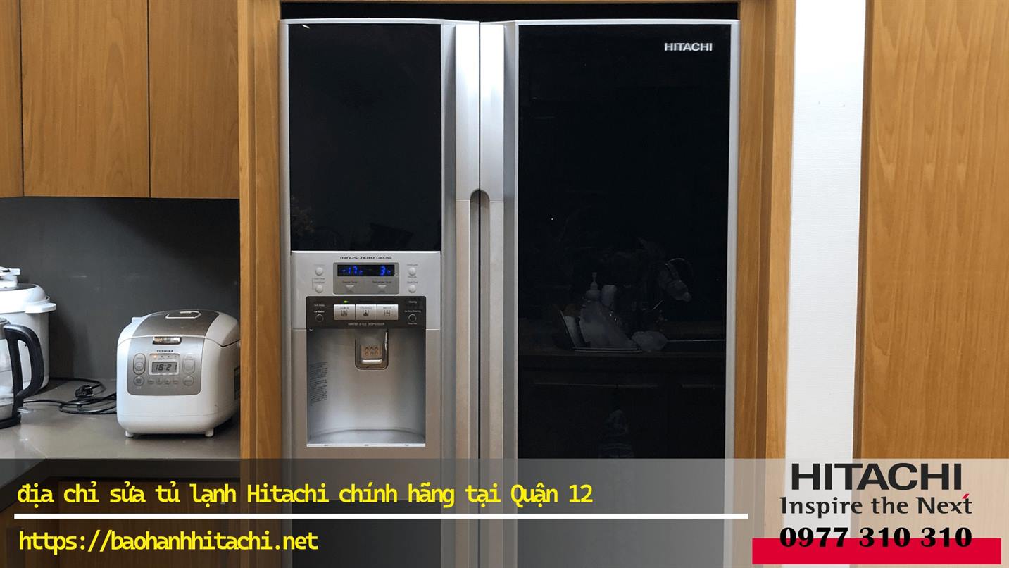 sửa tủ lạnh Hitachi tại Quận 12