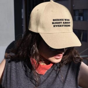 Bernie Was Right About Everything Hat