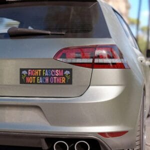 Fight Fascism Not Each Other Car Magnet