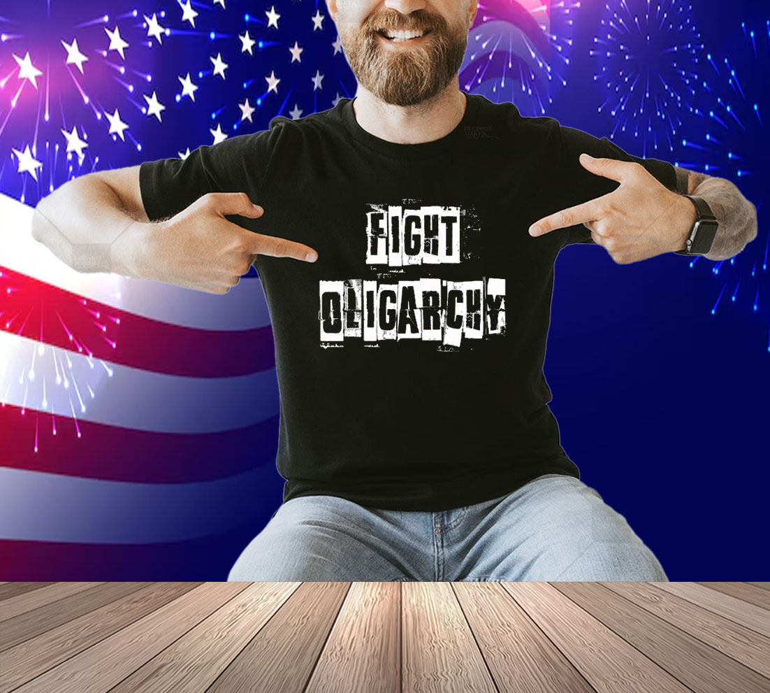 Fight Oligarchy Shirts