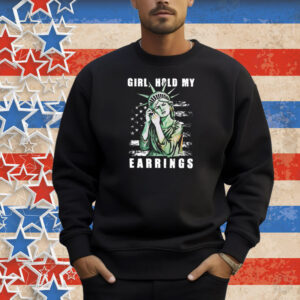 Girl Hold My Earrings Shirt