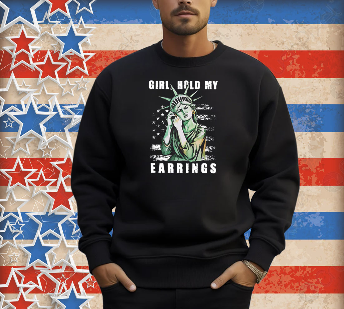 Girl Hold My Earrings Shirt