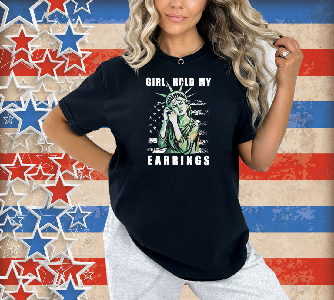 Girl Hold My Earrings Shirt