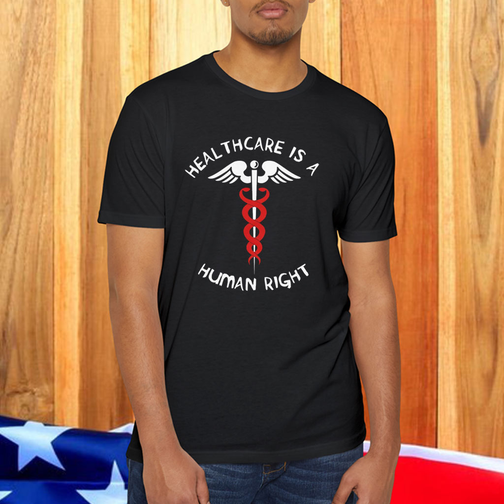 Healthcare Is A Human Right - Caduceus, Medicare For All, Bernie Sanders T-Shirt