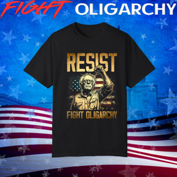 RESIST Bernie Sanders Fight Oligarchy Freedom Shirt