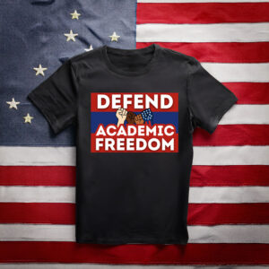 Defend Academic Freedom Printable Trump Protest T-Shirt