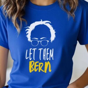 Let Them Bern Inspirational Tee shirt