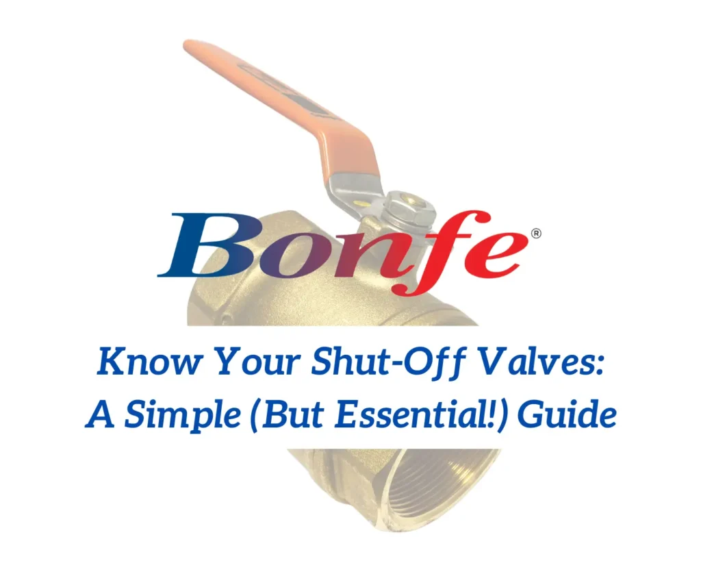 A brass shut-off valve with an orange handle is shown above the text: "Bonfe Insider. Know Your Shut-Off Valves: A Simple (But Essential!) Guide—stay prepared for June 2025 and beyond.