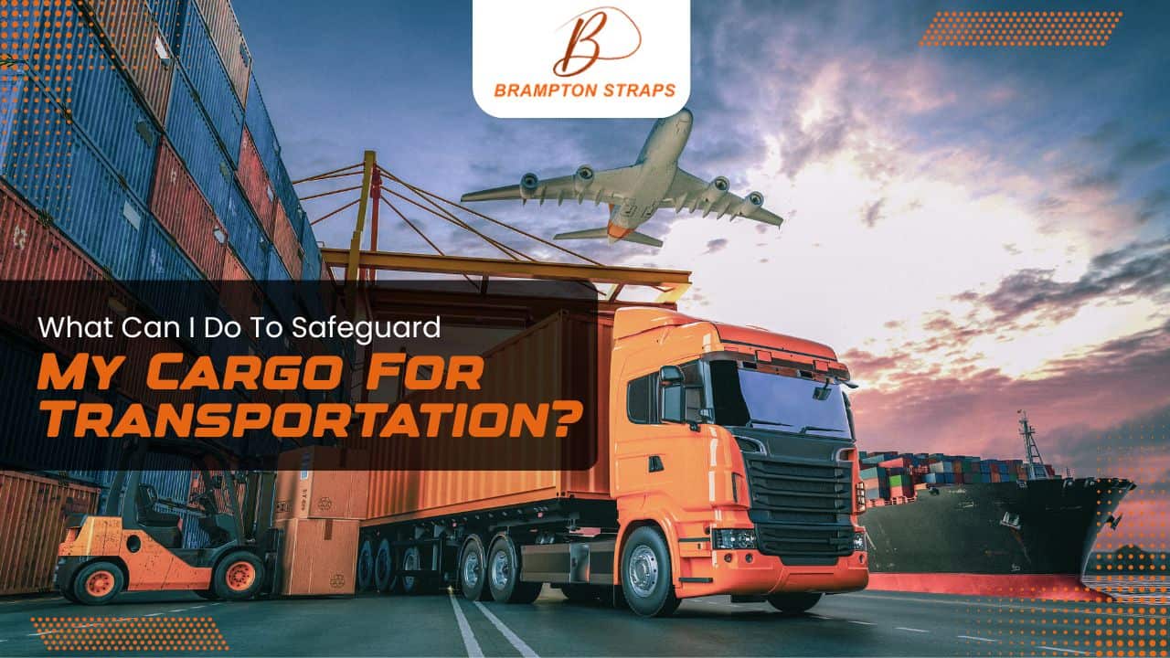 What Can I Do To Safeguard My Cargo For Transportation?