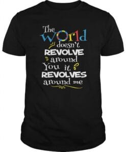 Autism Awareness The World Doesn't Revolve Around You It Revolves