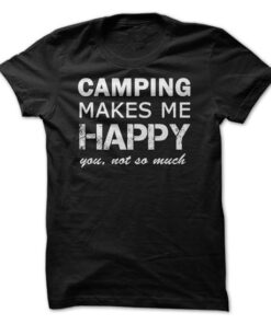 Camping makes me Happy. You, not so much