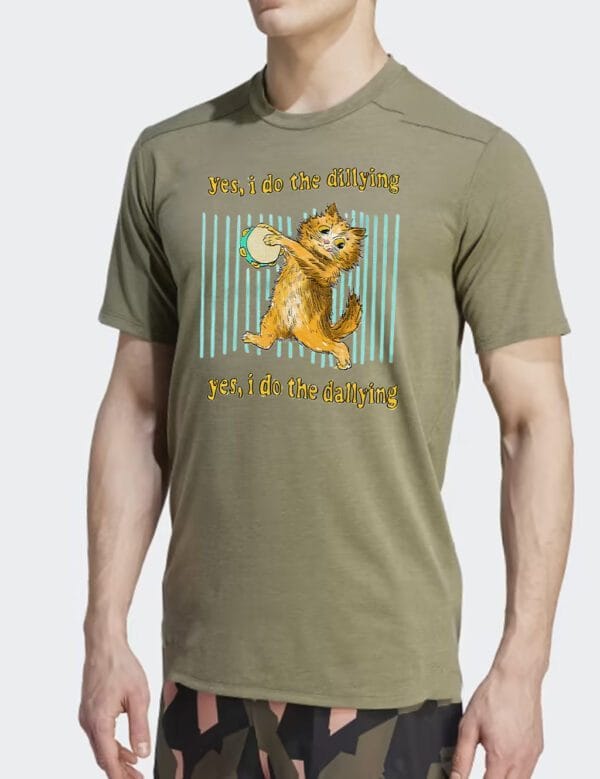 Dilly Dally Yes I Do The Dillying Tee Shirt