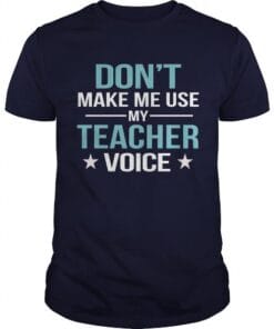 Dont Make Me Use My Teacher Voice