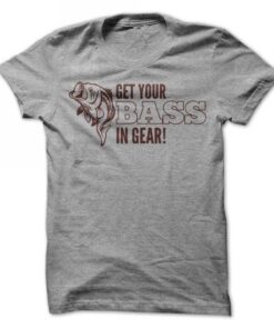 Get Your Bass In Gear Shirt