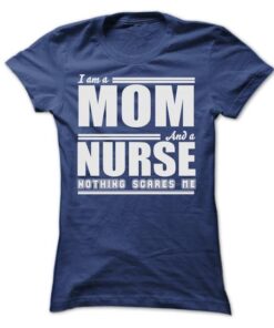 I AM A MOM AND A NURSE SHIRT