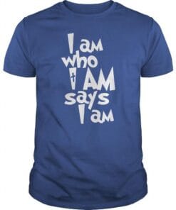 I Am Who I Am Says I Am