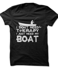 I Dont Need Therapy I Just Need My Boat