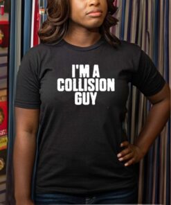 I'm A Collision Guy T-Shirt