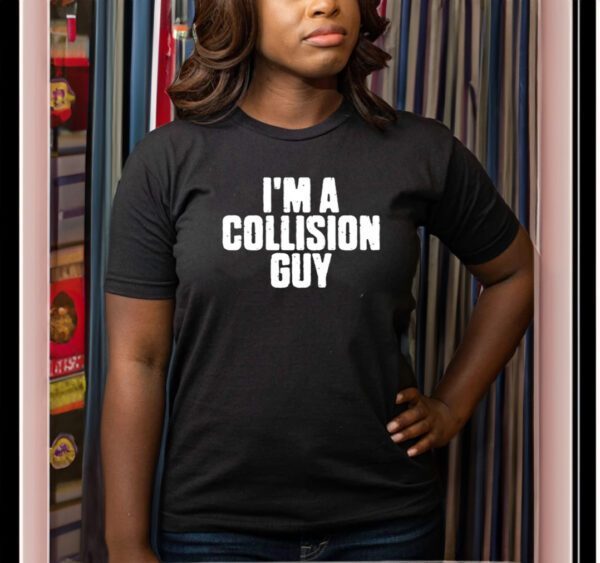 I'm A Collision Guy T-Shirt