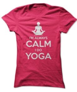 Im Always Calm. I Do Yoga