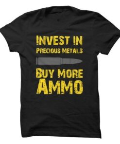 Invest In Precious Metals Buy More Ammo