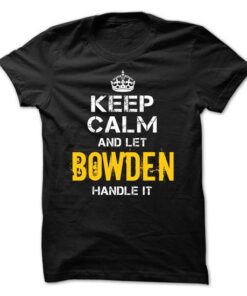 Keep Calm Let BOWDEN Handle It