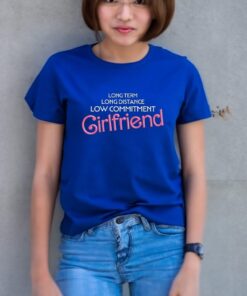 Long Distance Low Commitment Casual Girlfriend T Shirt