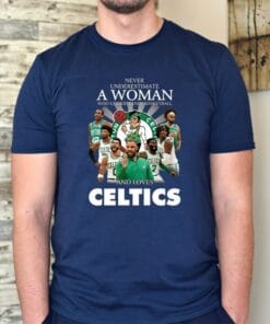 Never Underestimate A Woman Who Understands Basketball And Love Boston Celtics TShirts