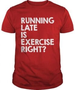 Running Late Is Exercise Right
