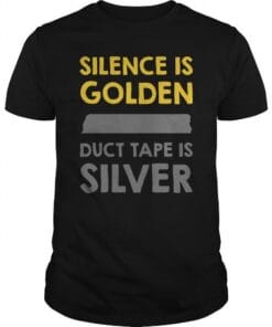 Silence Is Golden Duct Tape Is Silver