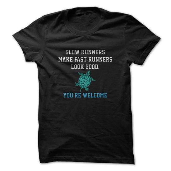 Slow Runners Make Fast Runners Look Good Youre Welcome Great Funny Running Shirt