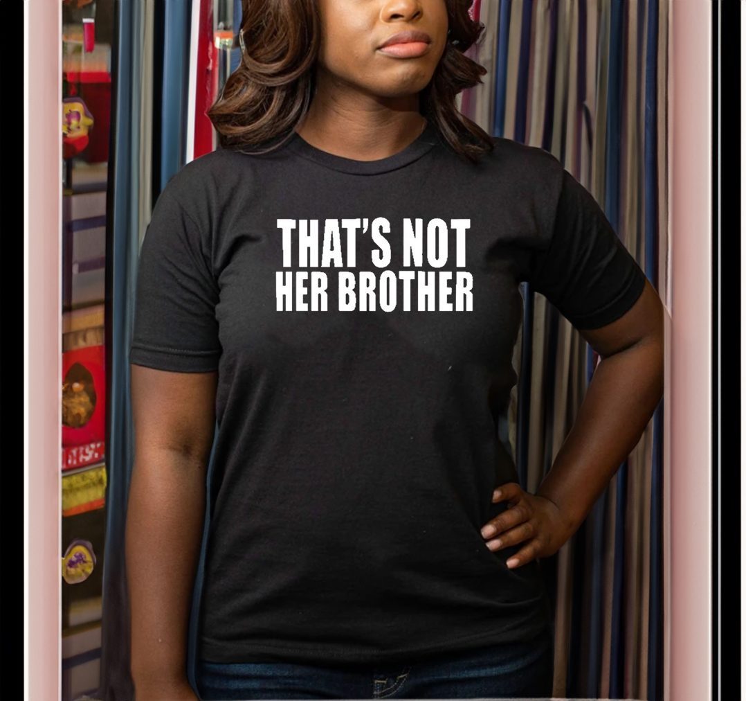 That’s Not Her Brother Shirt