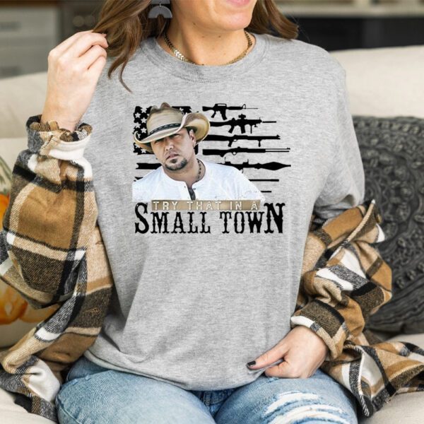 Try That In A Small Town Jason Aldean 2023 T-Shirt