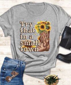 Try That In A Small Town Jason Aldean Unisex 2023 T Shirt
