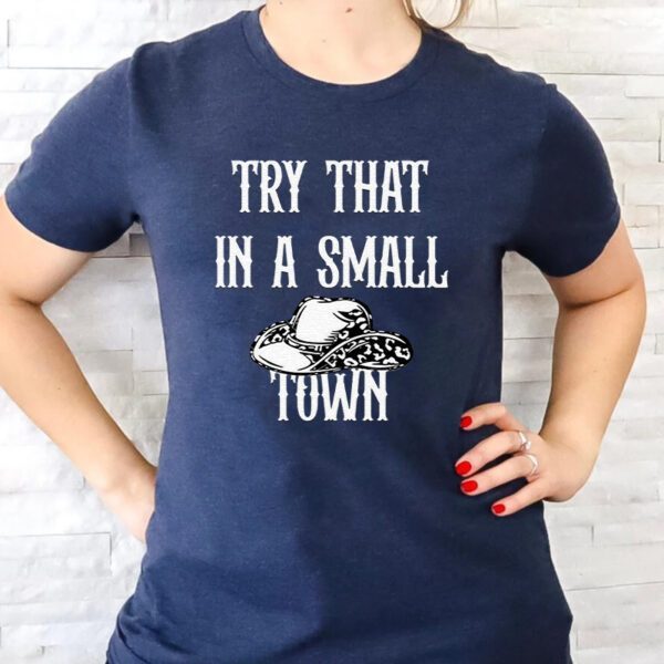 Try That In A Small Town Jason Aldean Unisex TShirts