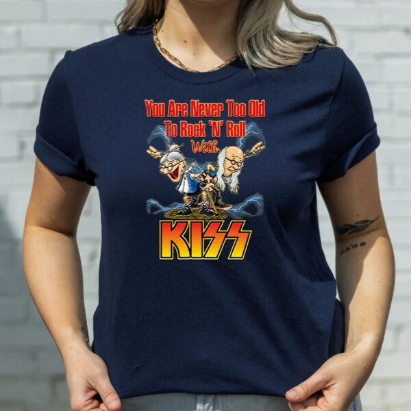 You Are Never Too Old To Rock N Roll With KISS Band Unisex TShirts