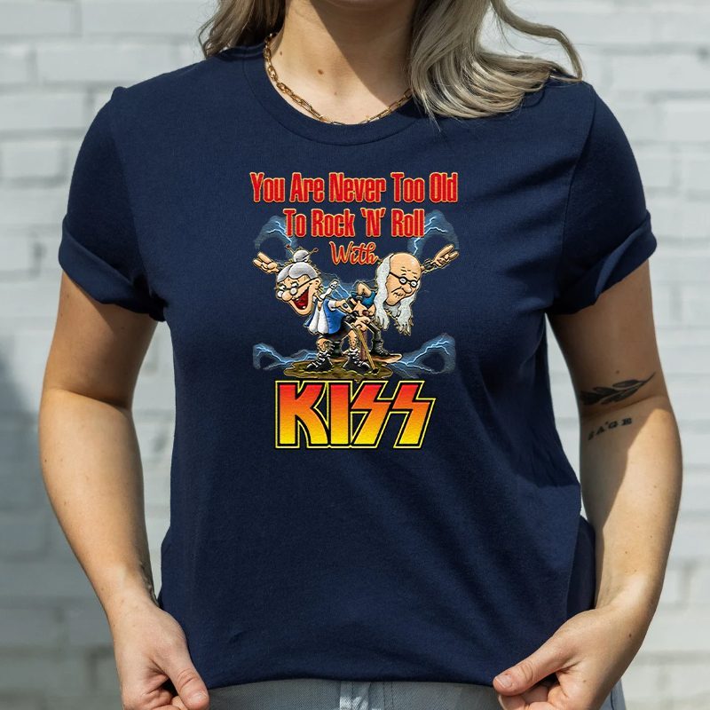You Are Never Too Old To Rock N Roll With KISS Band 4 You Are Never Too Old To Rock N Roll With KISS Band Unisex TShirts