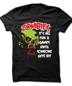 Zombies... Its all fun and games T-Shirt
