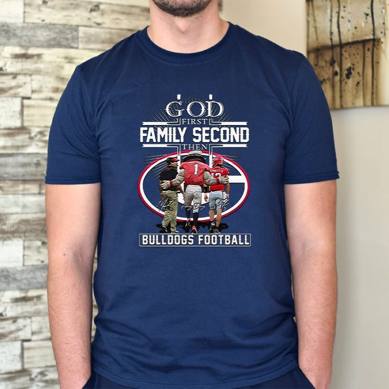 1st Family Second Then Georgia Bulldogs Shirts 4 1st Family Second Then Georgia Bulldogs Unisex TShirts