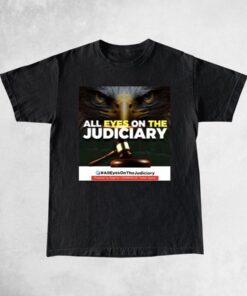 All Eyes On The Judiciary T Shirts