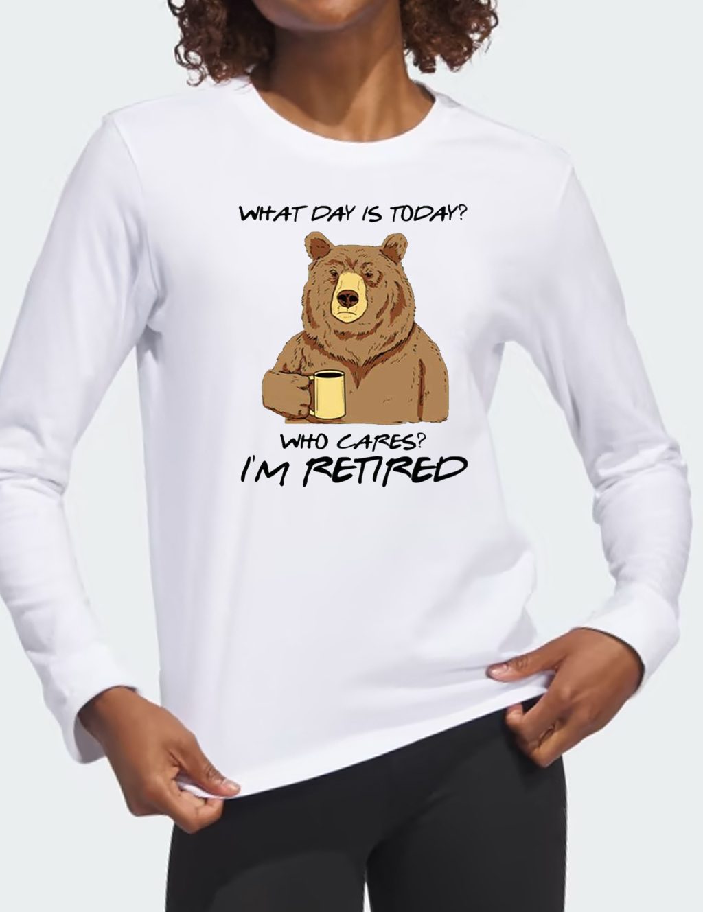 Bear What Day Is Today Who Cares I’m Retired T Shirt 4 Bear What Day Is Today Who Cares I’m Retired Shirt