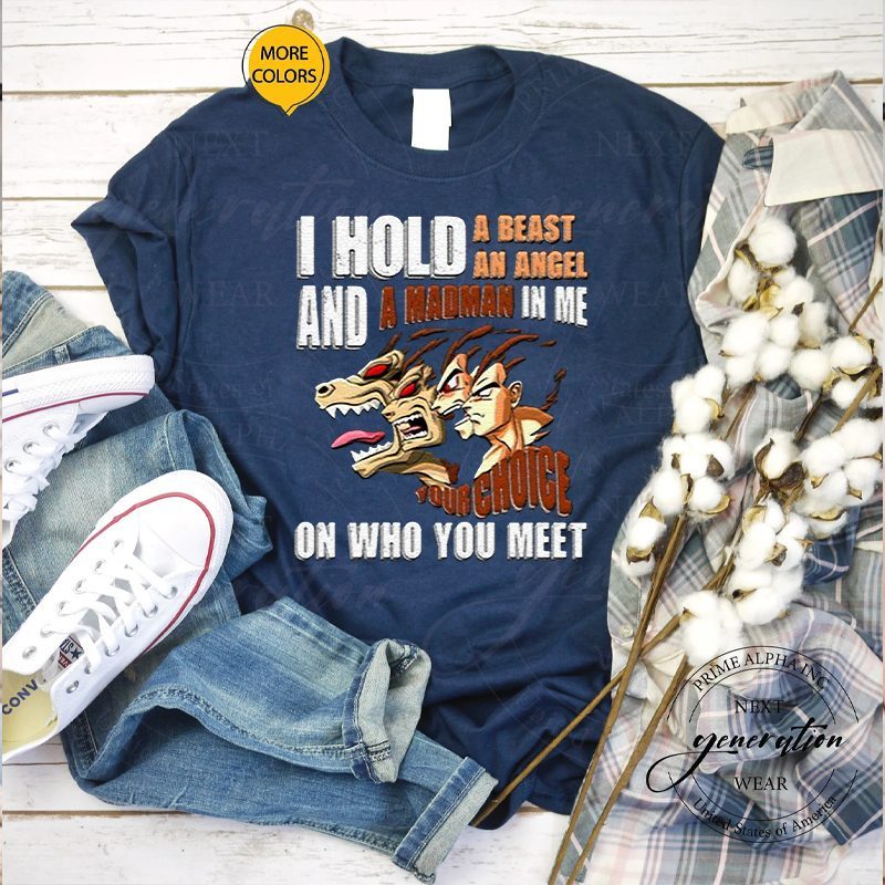 I Hold A Beast An Angel And A Madman In Me Your Choice On Who You Meet Dragon Ball Shirts 4 I Hold A Beast An Angel And A Madman In Me Your Choice On Who You Meet Dragon Ball T Shirts