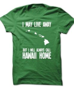 I May Live Away But I Will Always Call Hawaii Home