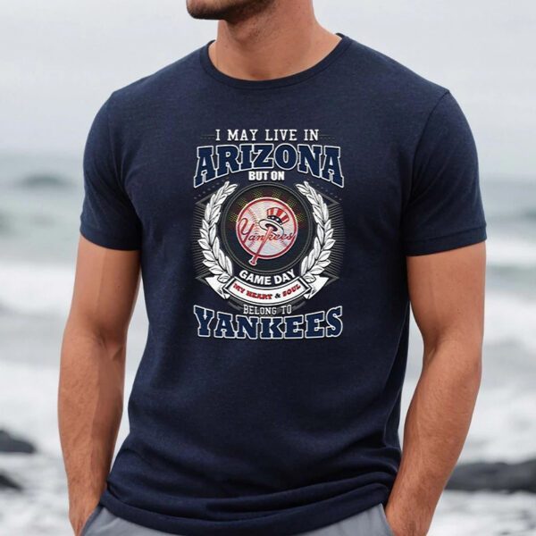 I May Live In Arizona Be Long To Yankees Unisex TShirts
