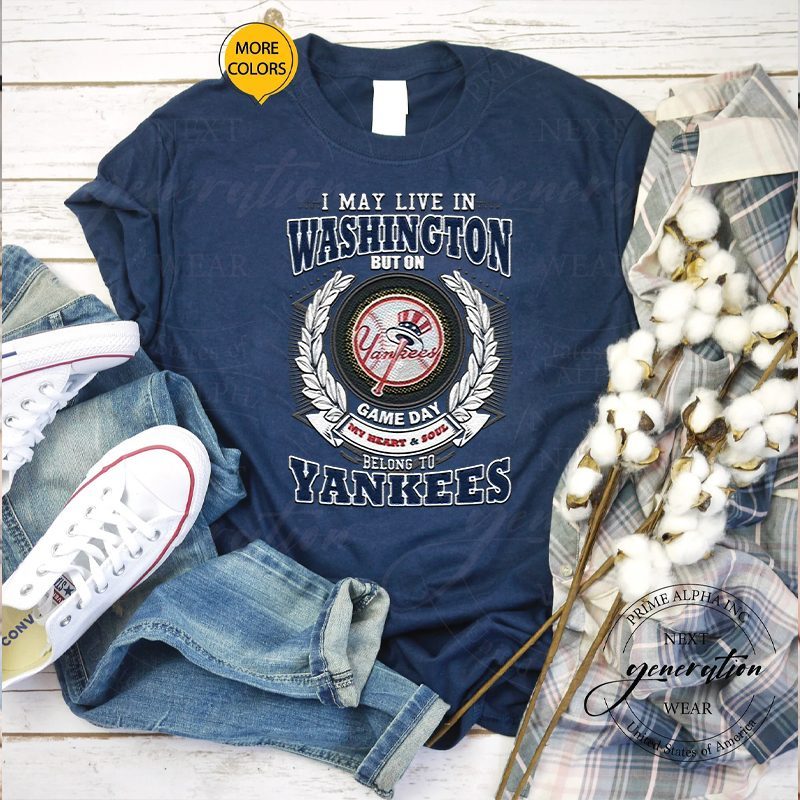 I May Live In Washington Be Long To Yankees Shirts 4 I May Live In Washington Be Long To Yankees Tee Shirts