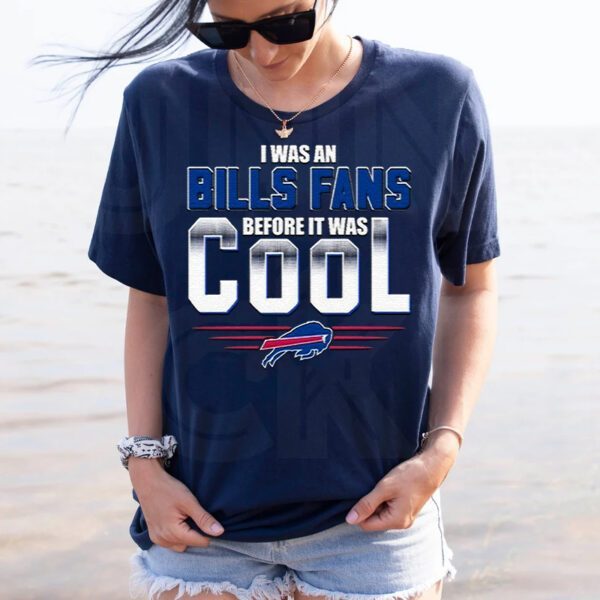 I Was An Buffalo Bills Fans Before It Was Cool TShirts
