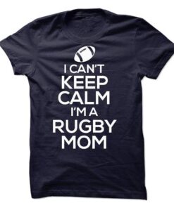 I can't Keep Calm I'm a Rugby Mom