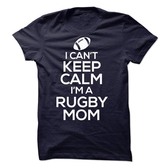 I can't Keep Calm I'm a Rugby Mom