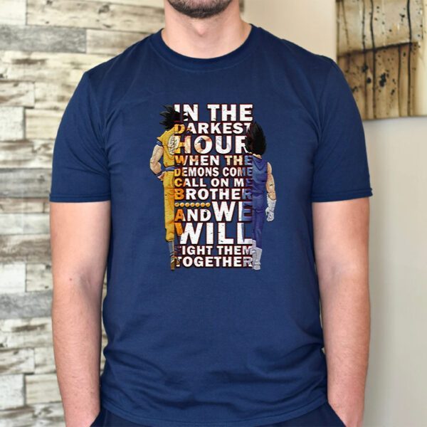 In The Darkest Hour When The Demons Come Call On Me Brother And We Will Fight Them Together Unisex TShirts